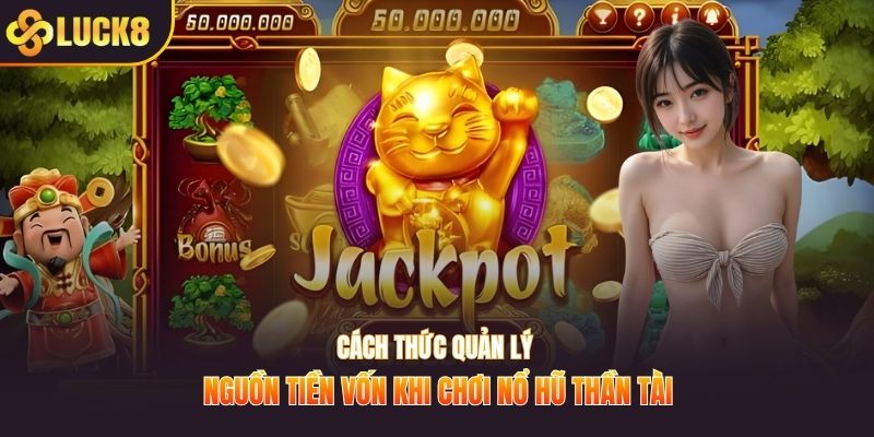 Cách thức quản lý nguồn tiền vốn khi chơi nổ hũ thần tài