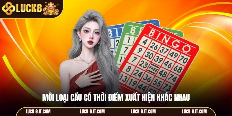 Mỗi loại cầu có thời điểm xuất hiện khác nhau