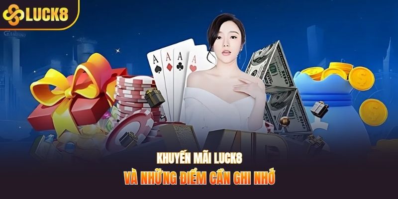 Khuyến mãi LUCK8 và những điểm cần ghi nhớ