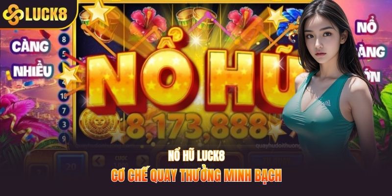 Nổ hũ LUCK8 cơ chế quay thưởng minh bạch