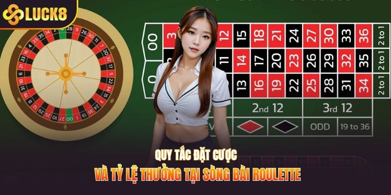 Quy tắc đặt cược và tỷ lệ thưởng tại sòng bài Roulette