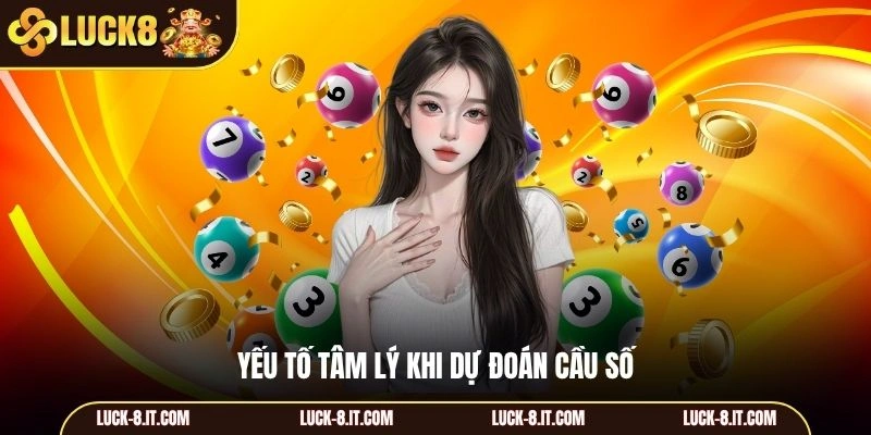 Yếu tố tâm lý khi dự đoán cầu số