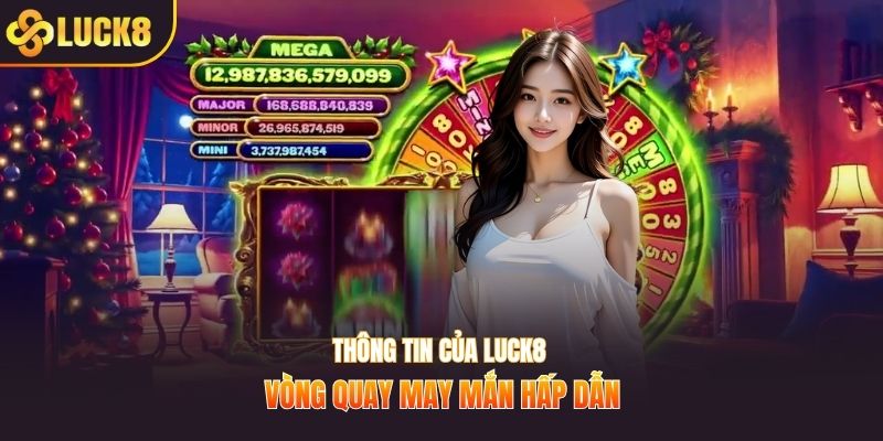 Thông tin của LUCK8 vòng quay may mắn hấp dẫn