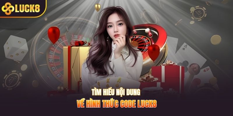 Tìm hiểu nội dung về hình thức code LUCK8